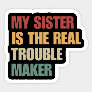 My Sister Is The Real Trouble Maker Sticker
